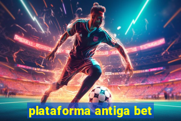 plataforma antiga bet